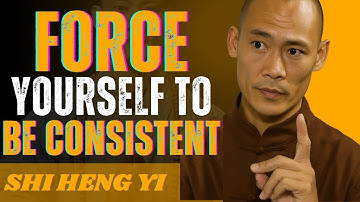 Force Yourself to Be Consistent, Everything Falls Into Place | Shi Heng Yi Best Motivational Speech