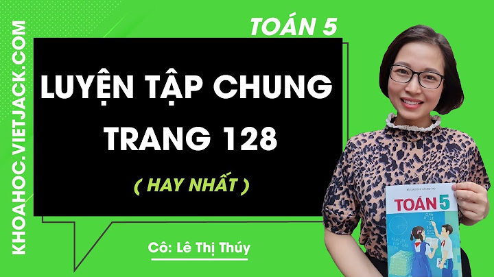 Bài 1 trang 128 sgk toán lớp 5 năm 2024