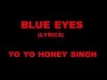 Blue Eyes (Lyrics) YO YO Honey Singh