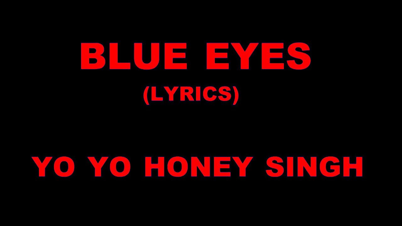 Blue Eyes Lyrics YO YO Honey Singh