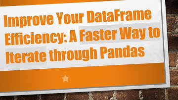 Improve Your DataFrame Efficiency: A Faster Way to Iterate through Pandas