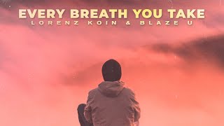 Lorenz Koin & Blaze U - Every Breath You Take