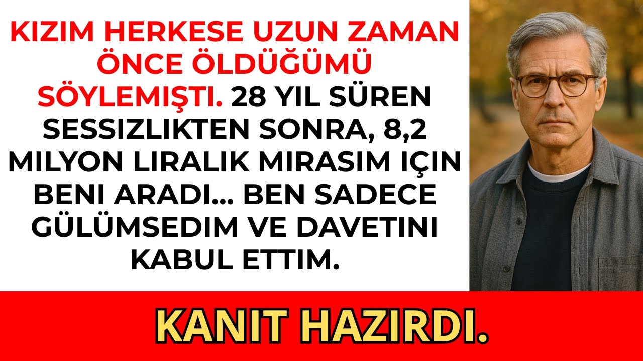 Kızım 28 yıl boyunca herkese öldüğümü söyledi — ta ki 8,2 milyon liralık mirasımı duyana kadar.