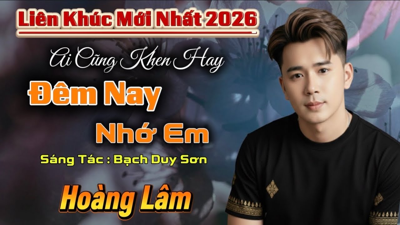 Liên Khúc Mới Nhất 2026 | Đêm Nay Nhớ Em | Hoàng Lâm 