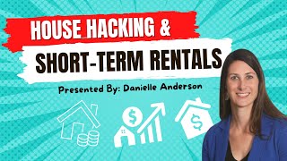 Maximize Homeownership Opportunities: House Hacking & Short-Term Rentals with Danielle Anderson