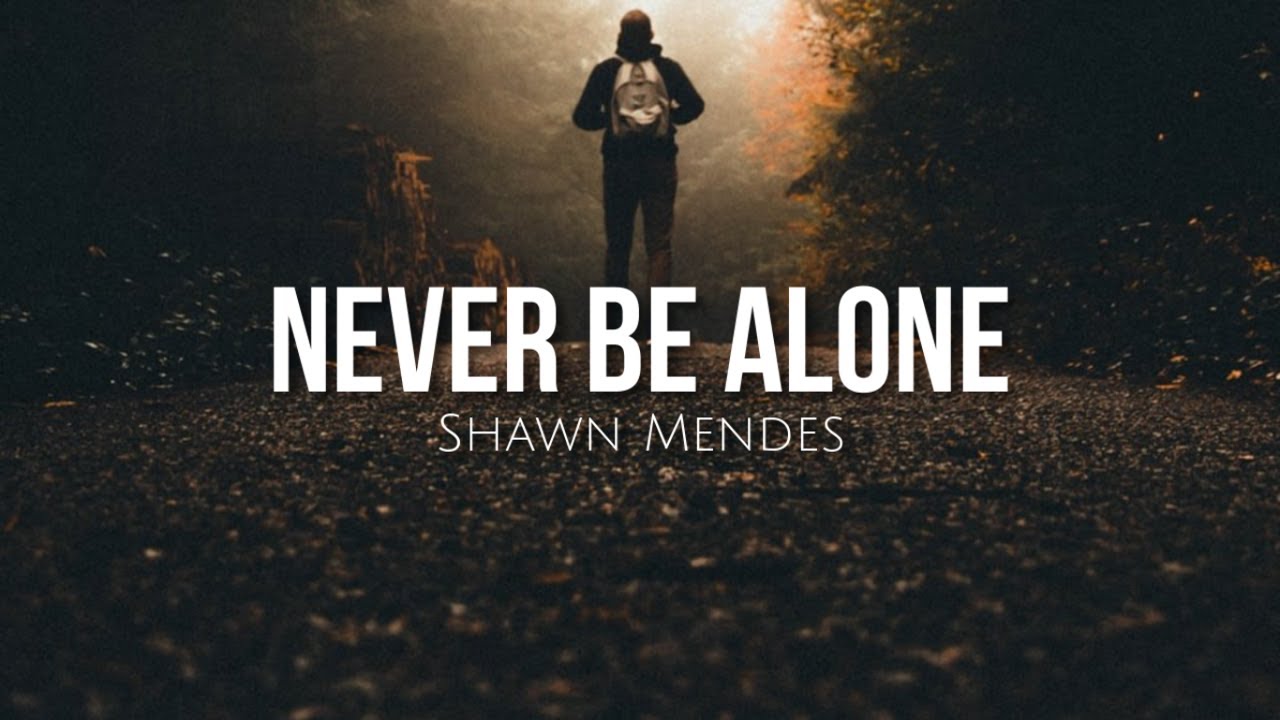 Never be alone  Never be alone, Shawn mendes, Citações de músicas