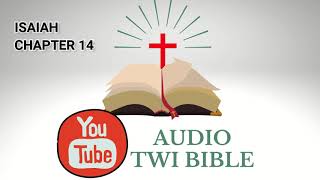 ✝️ Isaiah Chapter 14 - Audio Twi Bible reading   📖