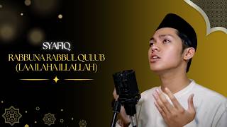 Syafiq - Rabbuna Rabbul Qulub (Laa Ilaha IllAllah)