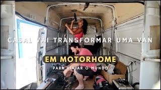 CASAL vai transformar uma VAN em MOTORHOME para viajar ao MUNDO 🌍      COMEÇAMOS A REFORMA