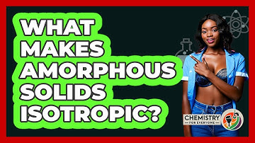 What Makes Amorphous Solids Isotropic? - Chemistry For Everyone