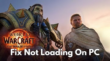 How To Fix World of Warcraft: The War Within Not Loading Error On PC