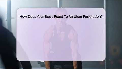 How Does Your Body React To An Ulcer Perforation? - Ulcer Support Network