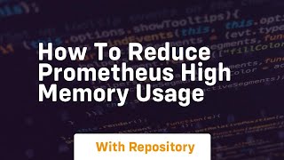 how to reduce prometheus high memory usage