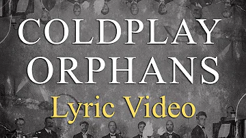 Coldplay - Orphans (LYRICS)