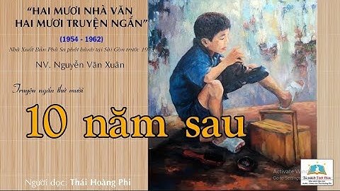 #10| MƯỜI NĂM SAU. TG: Nguyễn Văn Xuân (20 Nhà văn - 20 truyện ngắn). N. đọc: Thái Hoàng Phi