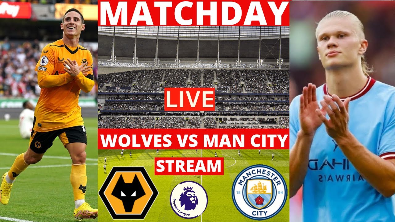 Wolves vs Man City Live Stream Premier League EPL Football Match Today Commentary Score Manchester