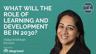 WHAT WILL THE ROLE OF LEARNING AND DEVELOPMENT BE IN 2030? Interview with Vidya Krishnan