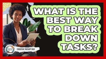 What Is The Best Way To Break Down Tasks?