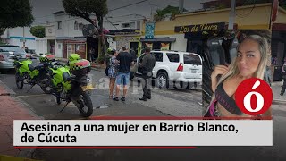 La Opinión te cuenta | Asesinan a una mujer en Barrio Blanco, de Cúcuta
