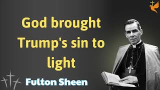 God brought Trump's sin to light - Lessons Fulton Sheen