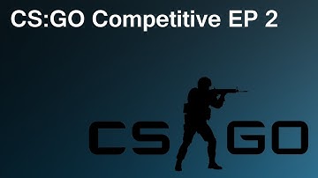 CS:GO Competitive EP 2 | Am I Hacking???