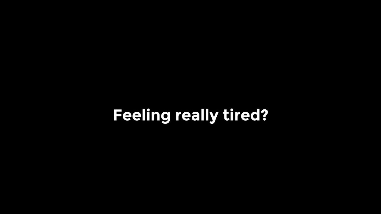 Feeling really tired?