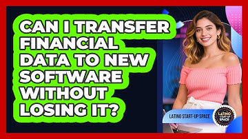 Can I Transfer Financial Data To New Software Without Losing It? - Latino Start Up Space