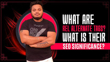 What are Rel Alternate Tags? What is their SEO Significance?