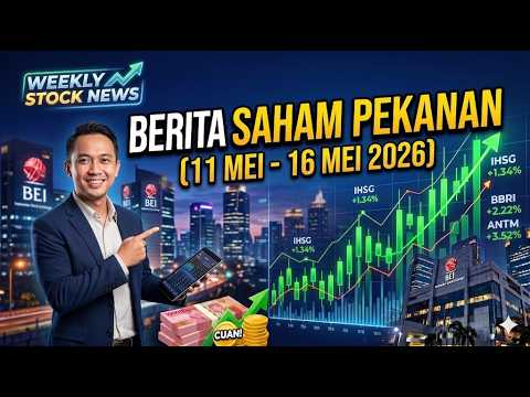 REVIEW MARKET! Berita Saham Pekanan (11 Mei - 16 Mei 2026)
