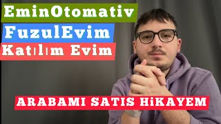 EMİN OTOMOTİV, KATILIM EVİM, FUZUL EVİM VS. GİBİ SİSTEMLERE ARAÇ SATIŞI ! ARABAMI SATIŞ HİKAYEM !