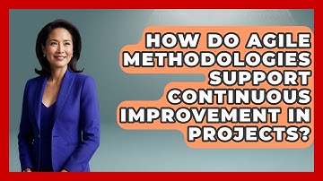 How Do Agile Methodologies Support Continuous Improvement in Projects?