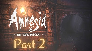 Amnesia: The Dark Descent | Part 2 Gameplay | No Commentary