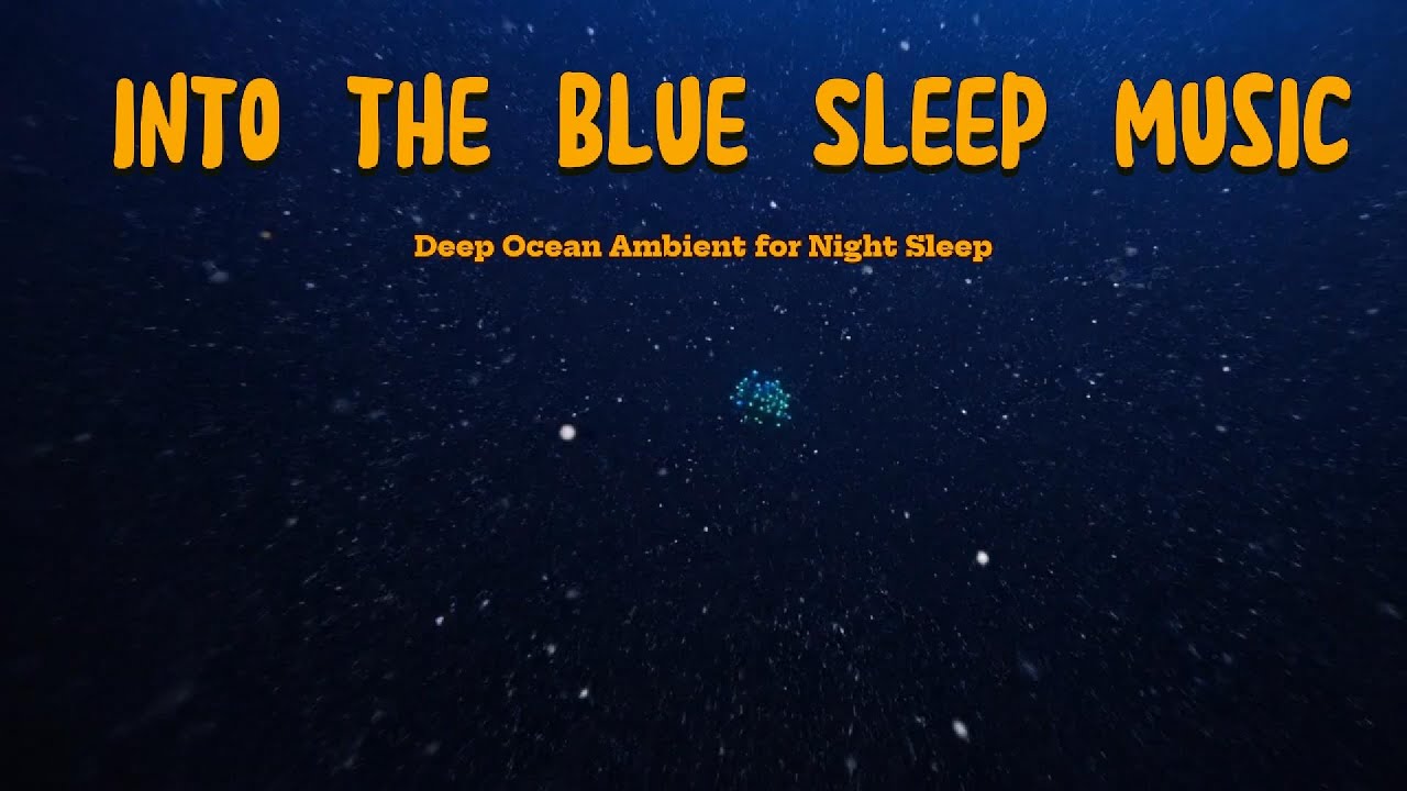 Into the Blue Sleep Music 💙 Deep Ocean Ambient for Night Sleep