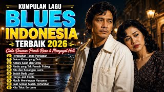 Kumpulan Lagu Blues Indonesia Terbaik 2026 | Cinta Dewasa Penuh Rasa & Menyayat Hati