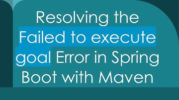 Resolving the Failed to execute goal Error in Spring Boot with Maven