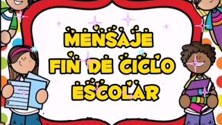 Mensaje para el fin del Ciclo Escolar.