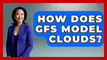How Does GFS Model Clouds? - Weather Watchdog