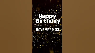 Happy Birthday November 22 Happybirthday Birthdaywishes Novemberbirthday November22 