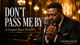 Don't Pass Me By 🙏😭 | Lord I'm Still Here Waiting On You | Deep Gospel Blues Prayer