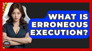 What Is Erroneous Execution? - Jail & Prison Insider