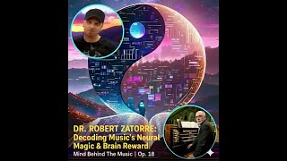Dr. Robert Zatorre: Decoding Music’s Neural Magic & Brain Reward | Mind Behind The Music | Op. 18