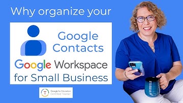 Why you should organize your business Contacts in Gmail | Using Google Contacts