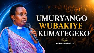 UMURYANGO WUBAKIYE KUMATEGEKO || Pastor Rebecca BUSINGYE