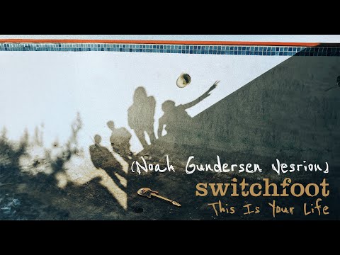 Putar This Is Your Life (Noah Gundersen Version) - Switchfoot