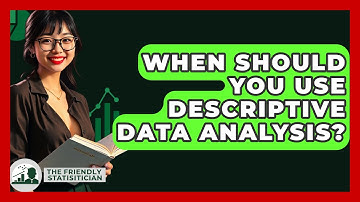 When Should You Use Descriptive Data Analysis? - The Friendly Statistician