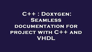 C++ : Doxygen: Seamless documentation for project with C++ and VHDL