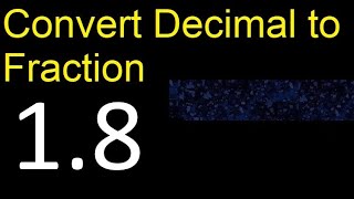 Convert 1.8 to fraction . How to convert decimals to fractions . convert decimal 1,8
