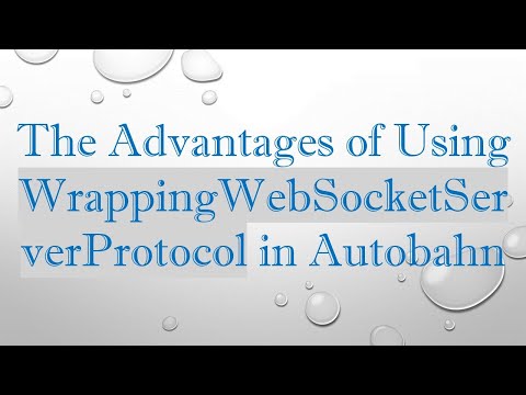 The Advantages of Using WrappingWebSocketServerProtocol in Autobahn