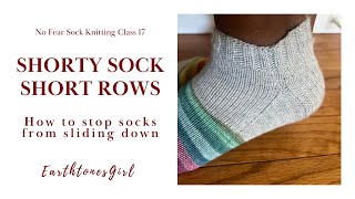 Shorty Sock Short Rows/No Fear Sock Knitting Class 17 by EarthtonesGirl
