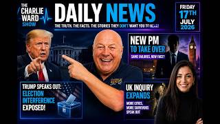 Trump Speaks Out | UK Inquiry Expands | Charlie Ward Daily News 17th July 2026
